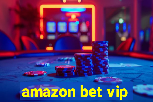 amazon bet vip